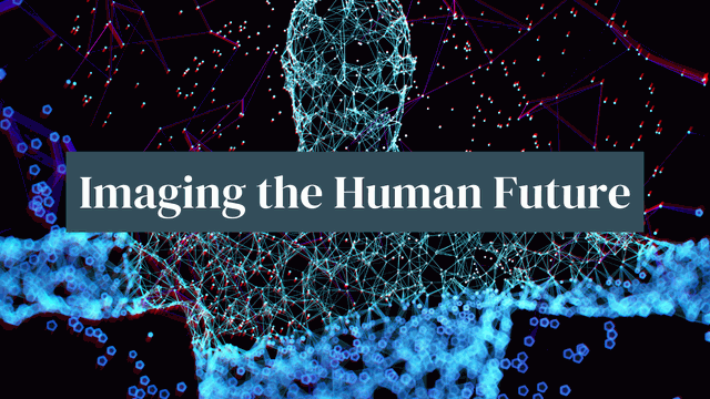 Forging Networks and Tools Imaging the Human Future